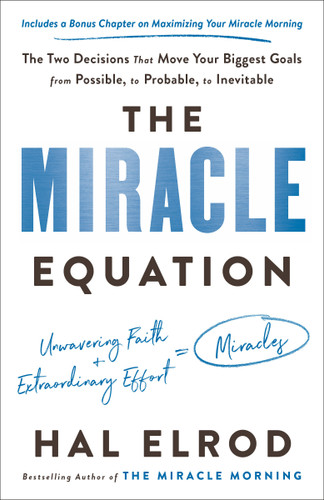 The Miracle Equation: The Two Decisions That Move Your Biggest Goals from Possible, to Probable, to Inevitable book cover by Hal Elrod