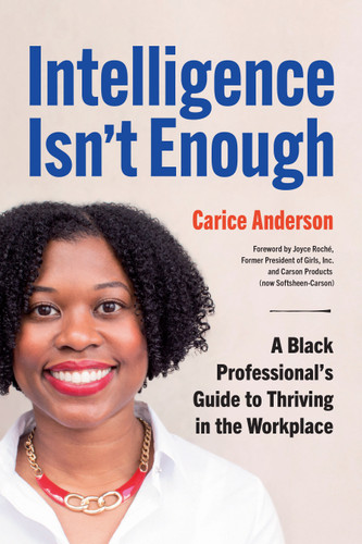 Intelligence Isn't Enough: A Black Professional’s Guide to Thriving in the Workplace book cover by Carice Anderson