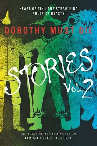 Dorothy Must Die Stories Volume 2: Heart of Tin, The Straw King, Ruler of Beasts (Dorothy Must Die Novella) book cover by Danielle Paige