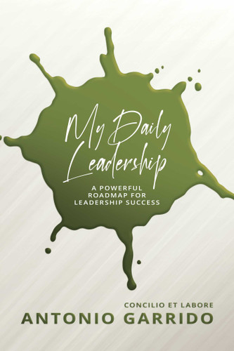 My Daily Leadership: A Powerful Roadmap for Leadership Success book cover by Antonio Garrido