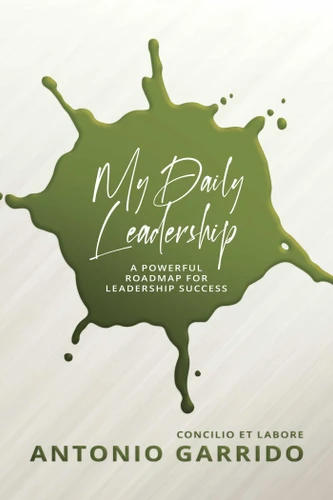 My Daily Leadership: A Powerful Roadmap for Leadership Success book cover by Antonio Garrido