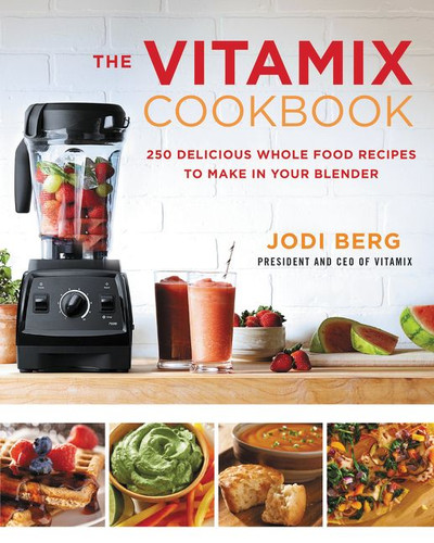 The Vitamix Cookbook: 250 Delicious Whole Food Recipes to Make in Your Blender book cover by Jodi Berg