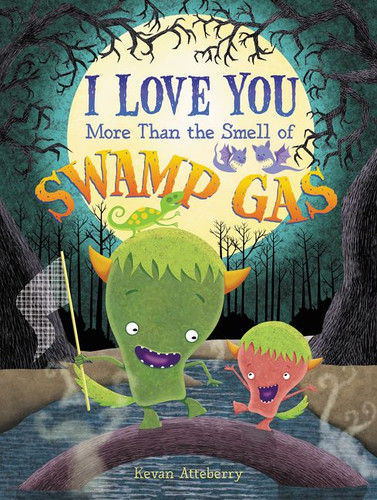 I Love You More Than the Smell of Swamp Gas book cover by Kevan Atteberry