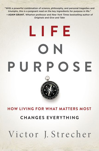 Life on Purpose: How Living for What Matters Most Changes Everything book cover by Victor J. Strecher