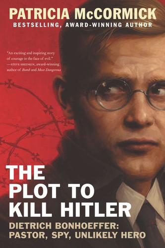 The Plot to Kill Hitler: Dietrich Bonhoeffer: Pastor, Spy, Unlikely Hero book cover by Patricia McCormick