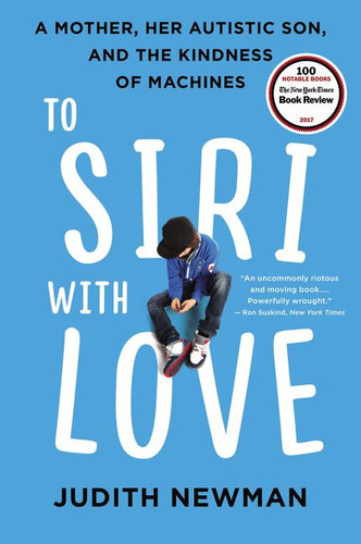 To Siri with Love: A Mother, Her Autistic Son, and the Kindness of Machines book cover by Judith Newman