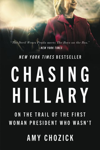 Chasing Hillary: On the Trail of the First Woman President Who Wasn't book cover by Amy Chozick