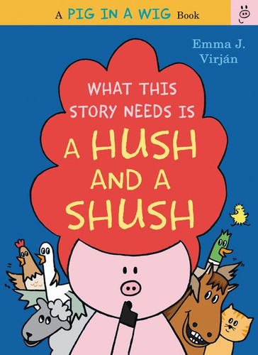 What This Story Needs Is a Hush and a Shush book cover by Emma J. Virjan