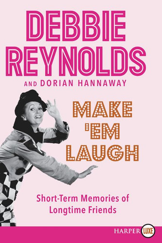 Make 'Em Laugh: Short-term Memories of Longtime Friends book cover by Debbie Reynolds, Dorian Hannaway