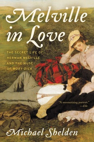 Melville in Love: The Secret Life of Herman Melville and the Muse of Moby-Dick book cover by Michael Shelden