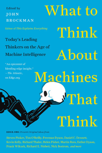 What to Think About Machines That Think: Today's Leading Thinkers on the Age of Machine Intelligence (Edge Question Series) book cover by John Brockman