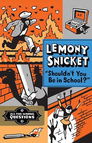 Shouldn't You Be In School? (All the Wrong Questions) book cover by Lemony Snicket