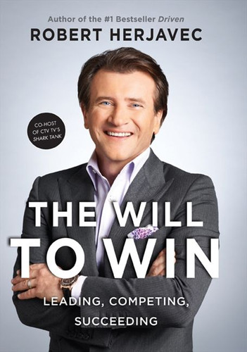 The Will To Win: Leading,competing,succeeding, The book cover by Robert Herjavec