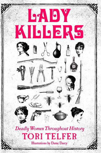 Lady Killers: Deadly Women Throughout History book cover by Tori Telfer