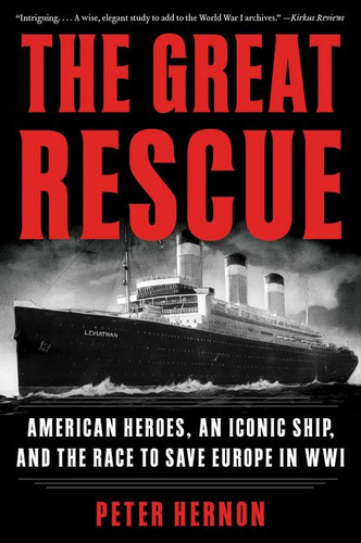 The Great Rescue: American Heroes, an Iconic Ship, and the Race to Save Europe in WWI book cover by Peter Hernon