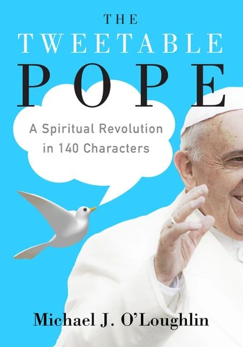 The Tweetable Pope: A Spiritual Revolution in 140 Characters book cover by Michael J. O'Loughlin