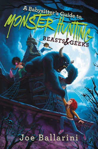 A Babysitter's Guide to Monster Hunting #2: Beasts & Geeks (Babysitter’s Guide to Monsters #2) book cover by Joe Ballarini