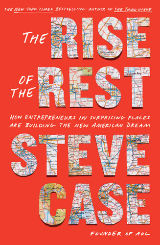 The Rise of the Rest: How Entrepreneurs in Surprising Places are Building the New American Dream book cover by Steve Case