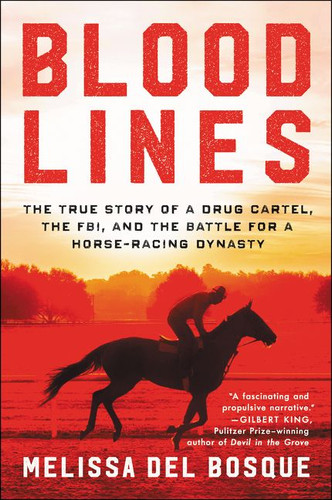 Bloodlines: The True Story of a Drug Cartel, the FBI, and the Battle for a Horse-Racing Dynasty book cover by Melissa del Bosque