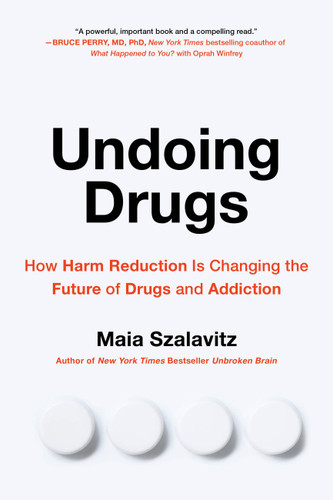 Undoing Drugs: How Harm Reduction Is Changing the Future of Drugs and Addiction book cover by Maia Szalavitz