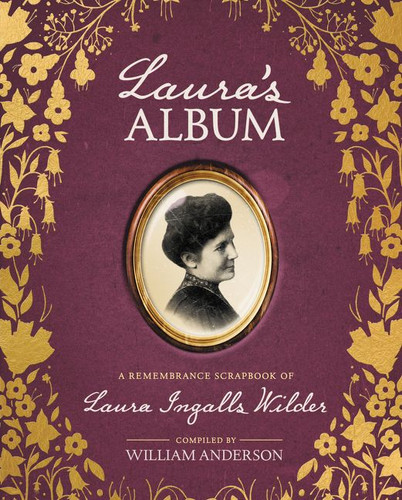 Laura's Album: A Remembrance Scrapbook of Laura Ingalls Wilder (Little House Nonfiction #33) book cover by William Anderson