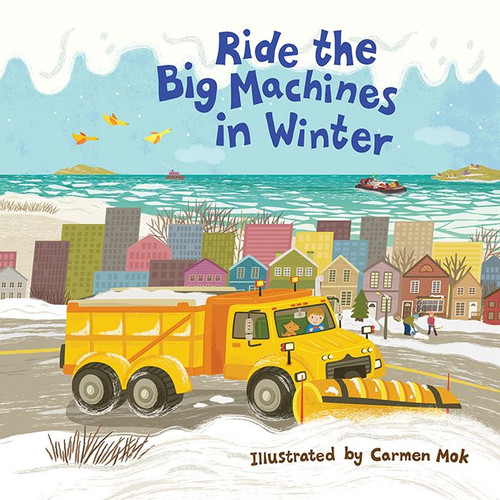 Ride the Big Machines in Winter: My Big Machines Series (My Big Machines #2) book cover by Carmen Mok
