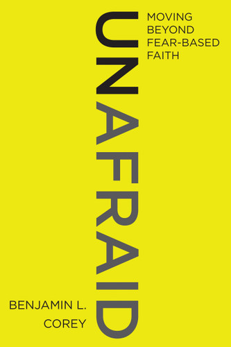 Unafraid: Moving Beyond Fear-Based Faith book cover by Benjamin L. Corey