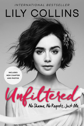 Unfiltered: No Shame, No Regrets, Just Me. book cover by Lily Collins