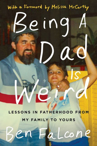 Being a Dad Is Weird: Lessons in Fatherhood from My Family to Yours book cover by Ben Falcone