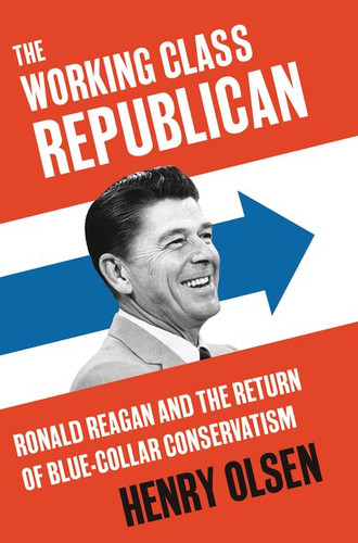 The Working Class Republican: Ronald Reagan and the Return of Blue-Collar Conservatism book cover by Henry Olsen