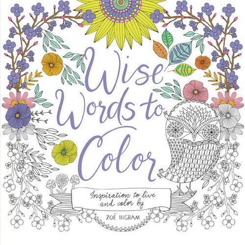 Wise Words to Color: Inspiration to Live and Color By book cover by Zoe Ingram