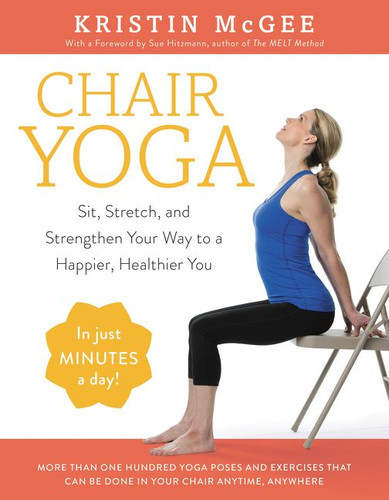 Chair Yoga: Sit, Stretch, and Strengthen Your Way to a Happier, Healthier You book cover by Kristin McGee