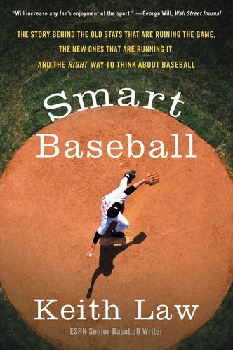 Smart Baseball: The Story Behind the Old Stats That Are Ruining the Game, the New Ones That Are Running It, and the Right Way to Think About Baseball book cover by Keith Law