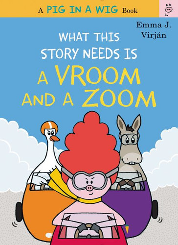 What This Story Needs Is a Vroom and a Zoom book cover by Emma J. Virjan