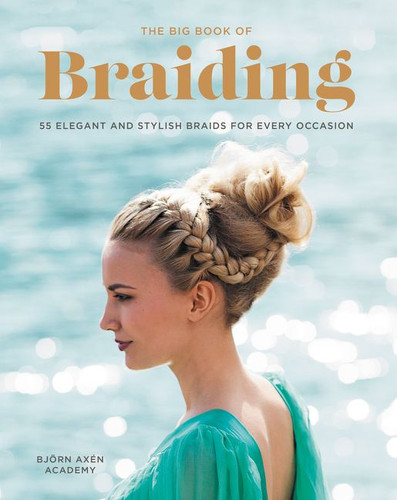 The Big Book of Braiding: 55 Elegant and Stylish Braids for Every Occasion book cover by Bjorn Axen