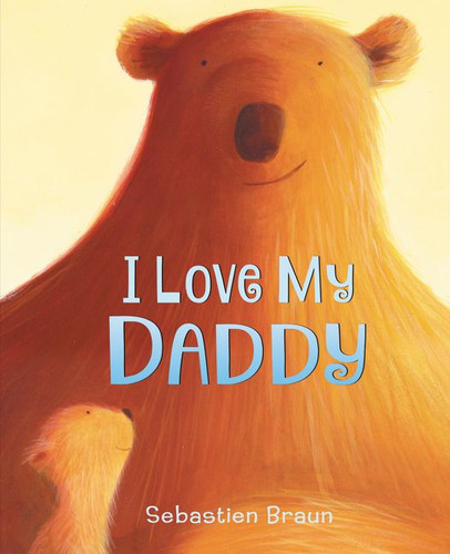 I Love My Daddy book cover by Sebastien Braun