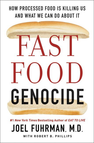 Fast Food Genocide: How Processed Food is Killing Us and What We Can Do About It book cover by Joel Fuhrman, M.D., Robert Phillips