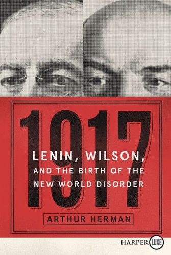 1917: Lenin, Wilson, and the Birth of the New World Disorder book cover by Arthur Herman, PhD