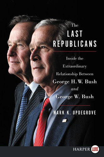 The Last Republicans: Inside the Extraordinary Relationship Between George H.W. Bush and George W. Bush book cover by Mark K. Updegrove