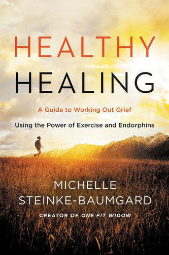 Healthy Healing: A Guide to Working Out Grief Using the Power of Exercise and Endorphins book cover by Michelle Steinke-Baumgard