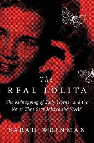 The Real Lolita: The Kidnapping of Sally Horner and the Novel That Scandalized the World book cover by Sarah Weinman