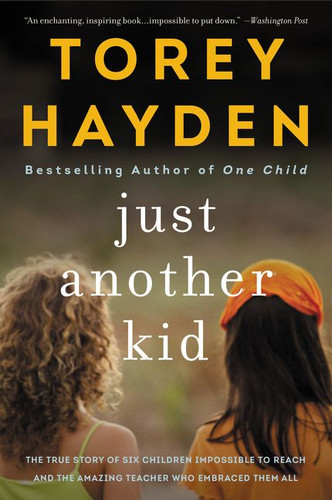 Just Another Kid: The True Story of Six Children Impossible to Reach and the Amazing Teacher Who Embraced Them All book cover by Torey Hayden