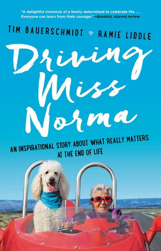 Driving Miss Norma: An Inspirational Story About What Really Matters at the End of Life book cover by Tim Bauerschmidt, Ramie Liddle