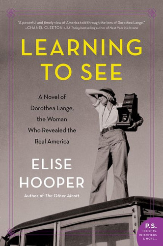 Learning to See: A Novel of Dorothea Lange, the Woman Who Revealed the Real America book cover by Elise Hooper