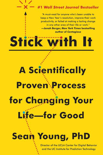Stick with It: A Scientifically Proven Process for Changing Your Life--for Good book cover by Sean D. Young