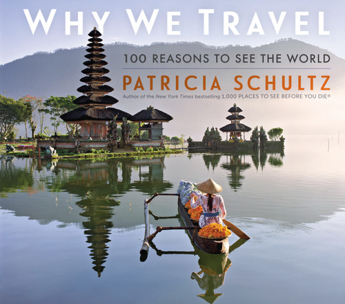 Why We Travel: 100 Reasons to See the World book cover by Patricia Schultz