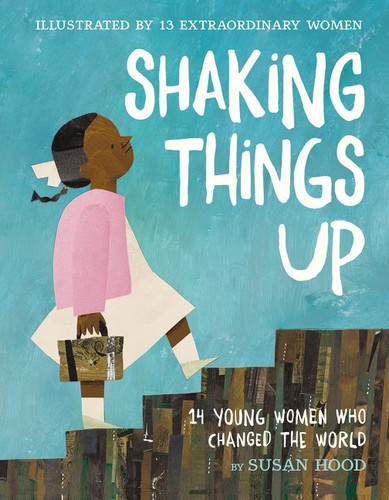 Shaking Things Up: 14 Young Women Who Changed the World book cover by Susan Hood