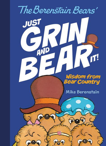 The Berenstain Bears Just Grin and Bear It!: Wisdom from Bear Country (Berenstain Bears #135) book cover by Mike Berenstain