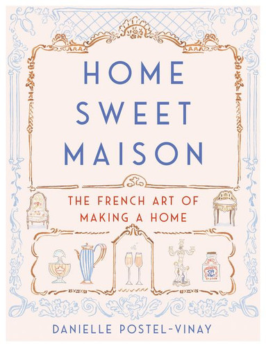 Home Sweet Maison: The French Art of Making a Home book cover by Danielle Postel-Vinay