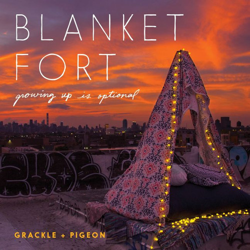 Blanket Fort: Growing Up Is Optional book cover by Grackle & Pigeon